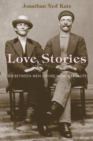 Love Stories: Sex between Men before Homosexuality