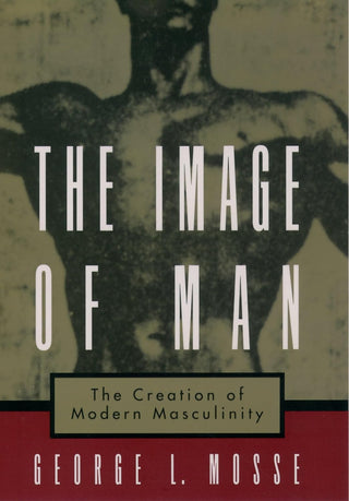 The Image of Man: The Creation of Modern Masculinity - MENAGERIE Intimates MENS Lingerie